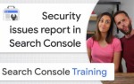Search Console Training: как находить и устранять проблемы безопасности на сайте
